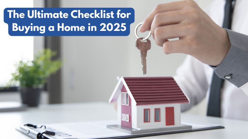 The Ultimate Checklist for Buying a Home in 2025