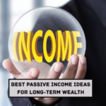 Best Passive Income Ideas for Long-Term Wealth