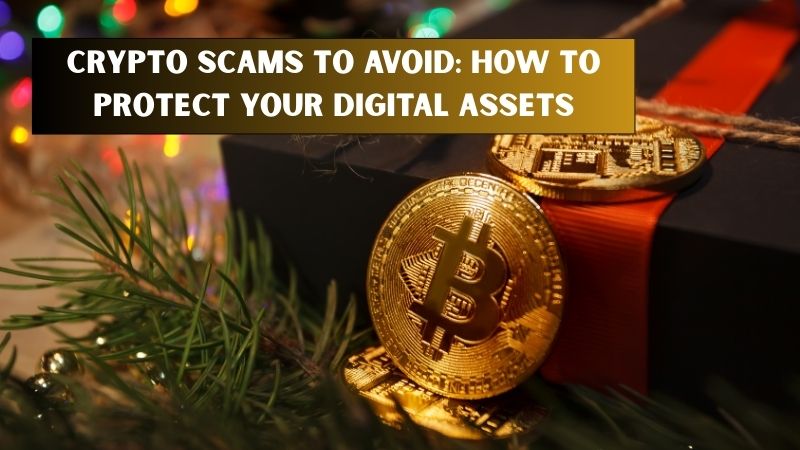 Crypto Scams to Avoid: How to Protect Your Digital Assets
