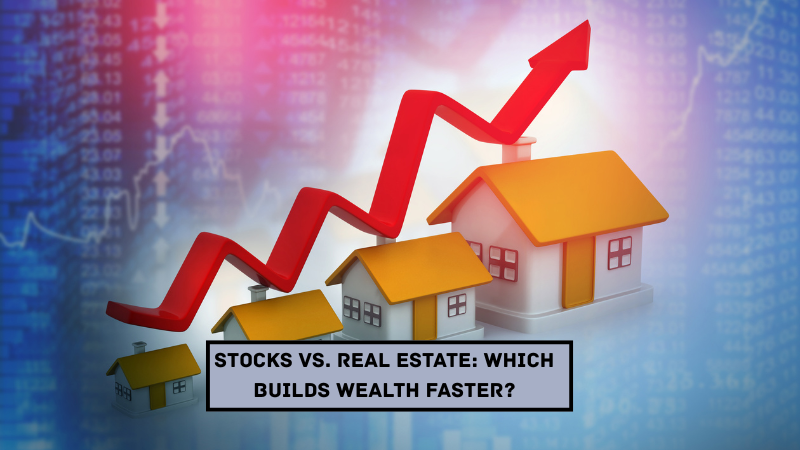 Stocks vs. Real Estate: Which Builds Wealth Faster?