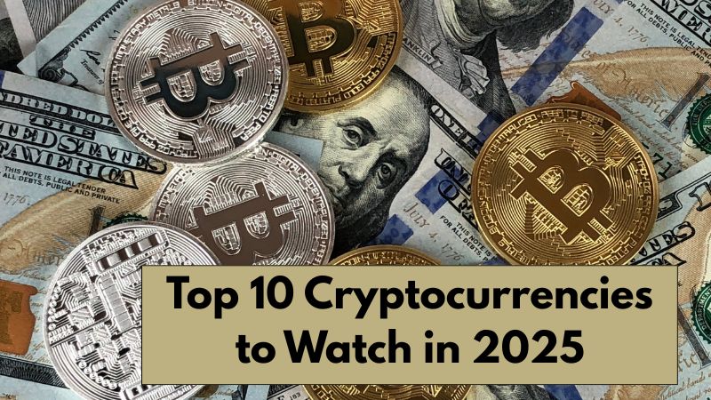 Top 10 Cryptocurrencies to Watch in 2025