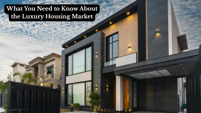 What You Need to Know About the Luxury Housing Market
